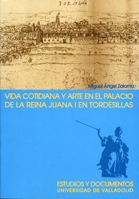  Vida Cotidiana Y Arte En El Palacio De La Reina Juana I En Tordesillas (2ª Edición) 