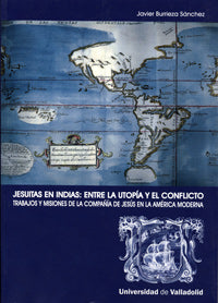  Jesuitas En Indias: Entre La Utopía Y El Conflicto. Trabajos Y Misiones De La Compañía De Jesus 