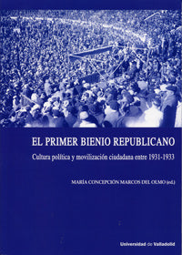  Primer Bienio Republicano, El. Cultura Política Y Movilización Ciudadana Entre 1931-1933 