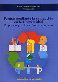 Formar Mediante La Evaluación En La Universidad. Propuestas Prácticas Utiles Para Docentes 
