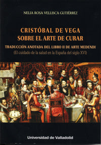  CRISTOBAL DE VEGA SOBRE EL ARTE DE CURAR 