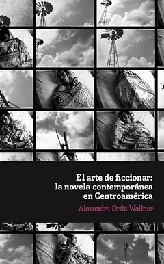  Arte de ficcionar: novela contemporanea en centroamerica 