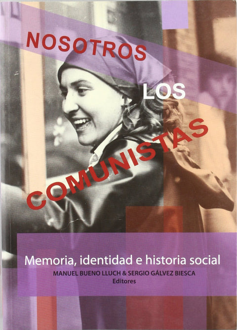  Nosotros los Comunistas. Memoria, identidad e historia social 