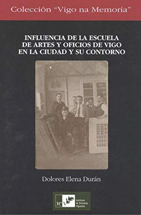  INFLUENCIA DE LA ESCUELA DE ARTES Y OFICIOS DE VIGO EN LA CIUDAD Y SU CONTORNO 