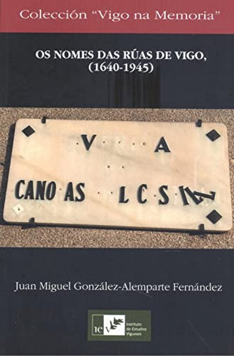  OS NOMES DAS RUAS DE VIGO, (1640-1945) 