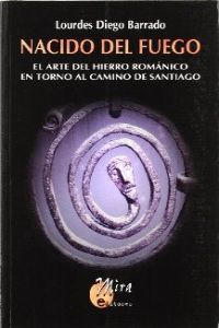  Nacido del fuego : el arte del hierro románico en torno al Camino de Santiago 