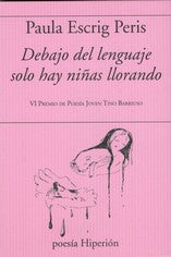  Debajo del lenguaje solo hay niñas llorando 