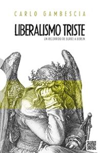  545.Liberalismo Triste. Un Recorrido De Burke A Berlin 
