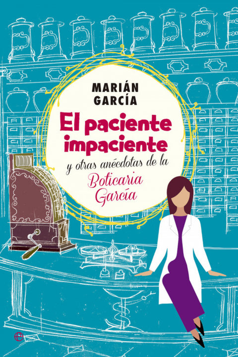 El paciente impaciente y otroas anecdotas de la boticaria García 