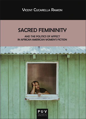  SACRED FEMININITY AND THE POLITICS AFFECT AFRICAN AMERICAN WOMEN´S FICTION 