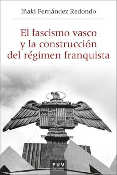  EL FASCISMO VASCO Y LA CONSTRUCCIÓN DEL RÉGIMEN FRANQUISTA, 1933-1945 