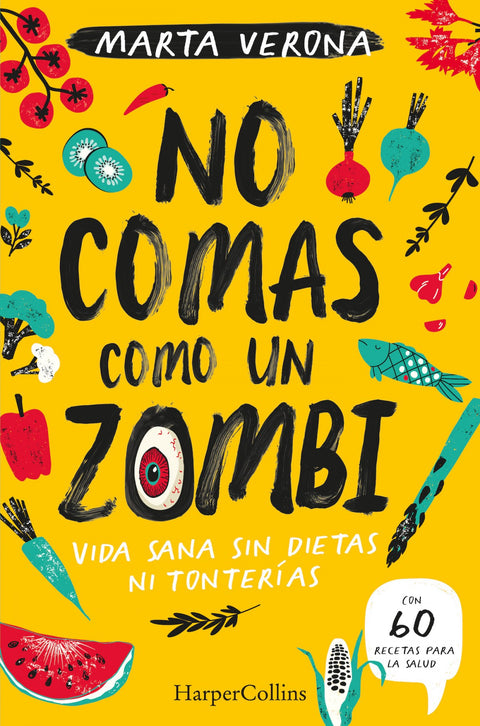  No comas como un zombi. Vida sana sin dietas ni tonterias 