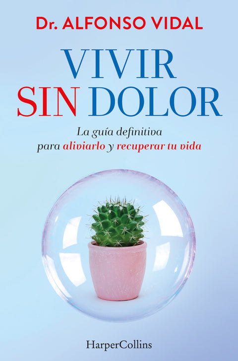  Vivir sin dolor. La guía definitiva para aliviarlo y recuperar tu vida 