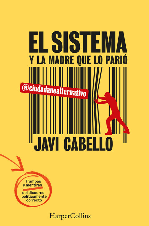  El sistema y la madre que lo parió. Las trampas y mentiras del discurso políticamente correcto 