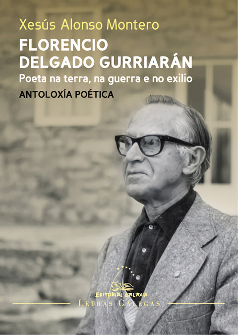  Florencio Delgado Gurriarán. Poeta na terra, na guerra e no exilio. Antoloxía po 