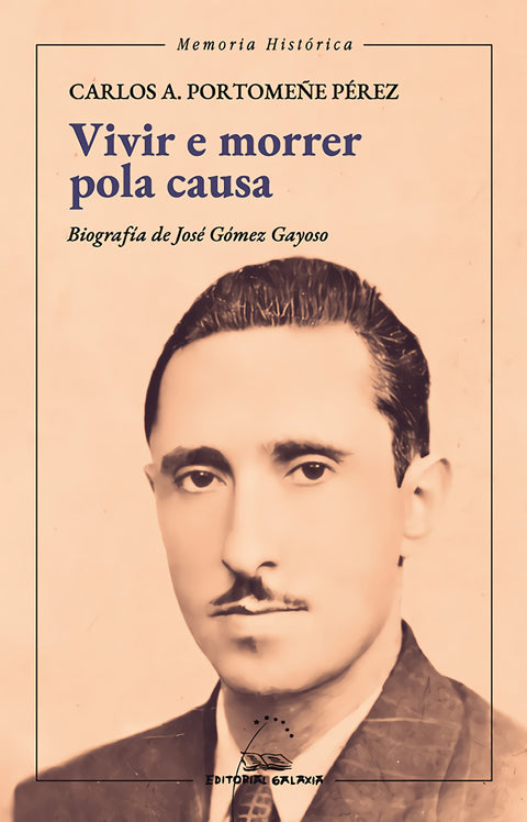  Vivir e morrer pola causa. Biografía de José Goméz Gayoso 