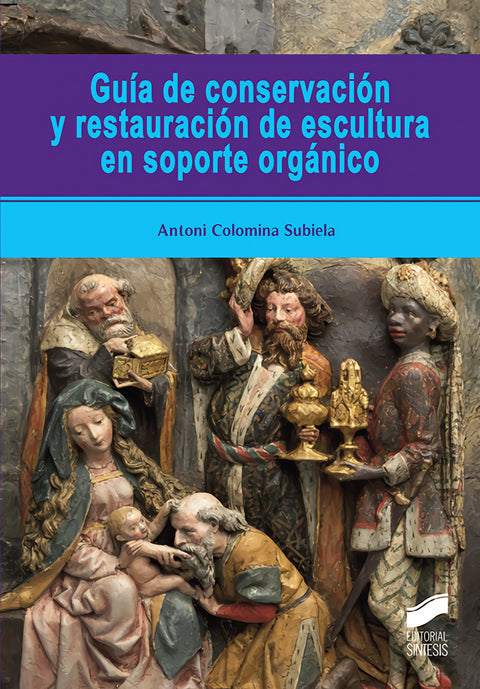  GUÍA DE CONSERVACIÓN Y RESTAURACIÓN DE ESCULTURA EN SOPORTE ORGÁNICO 
