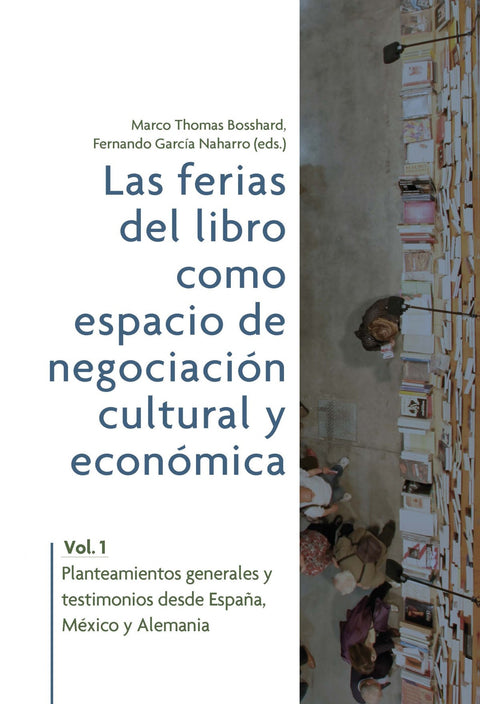  Las ferias del libro como espacios de negociación cultural y económica. Vol. 1, Planteamientos generales y testimonios desde España, México y Alemania 