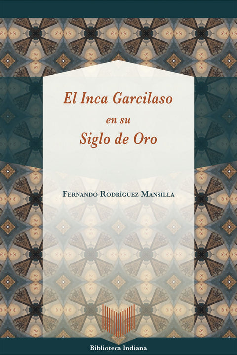  EL INCA GARCILASO EN SU SIGLO DE ORO 