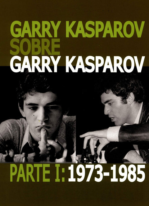  Garry Kasparov sobre Garry Kasparov. Parte I: 1973-1985 