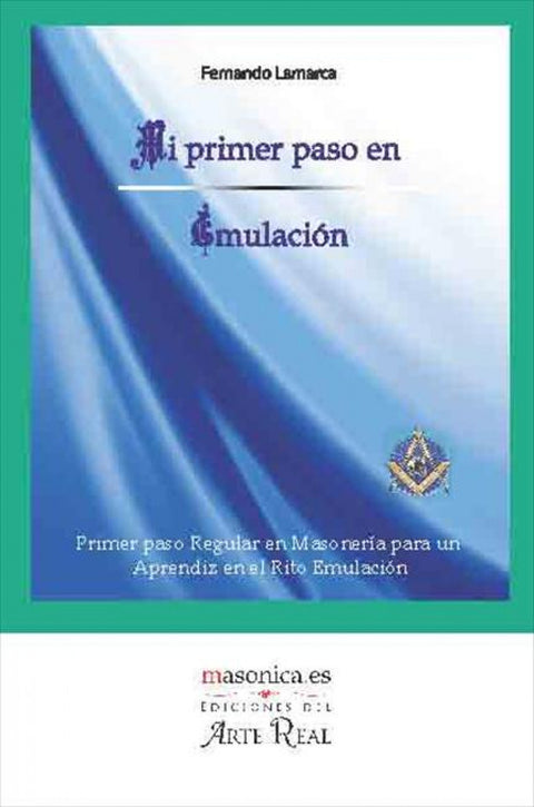  Mi primer paso en Emulación. Primer paso Regular en Masonería para un Aprendiz en el Rito Emulación 