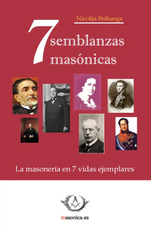 Siete semblanzas masónicas. La masoner¡a en siete vidas ejemplares 