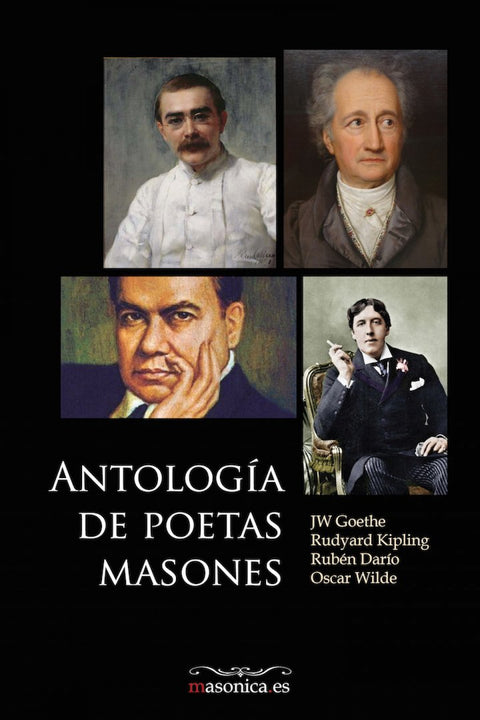  Antología de poetas masones. La gran poesía de los masones: Johann Wolfgang von Goethe, Rudyard Kipl 
