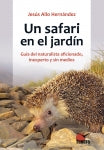  Un safari en el jardín. Guía del naturalista aficionado, inexperto y sin medios 