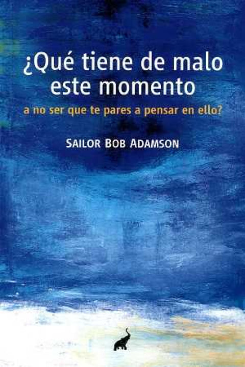  ¿qué tiene de malo este momento, a no ser que te pares a pensar en ello? 