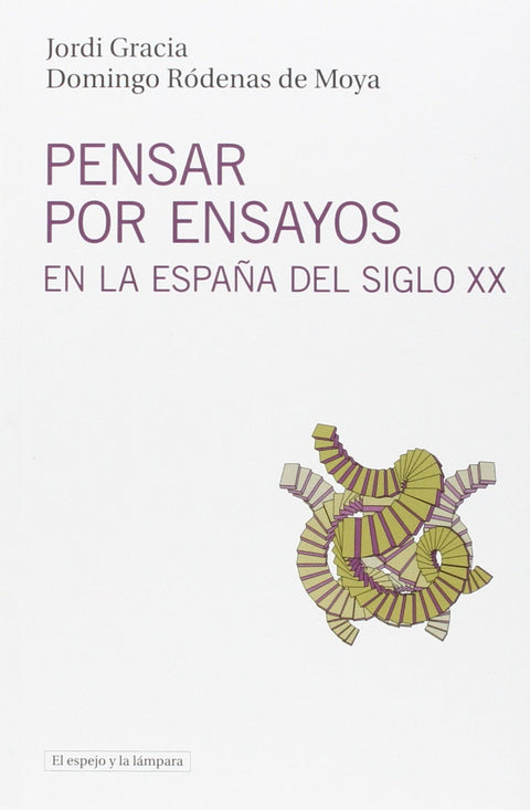  PENSAR POR ENSAYOS EN LA ESPAÑA DEL SIGLO XX 