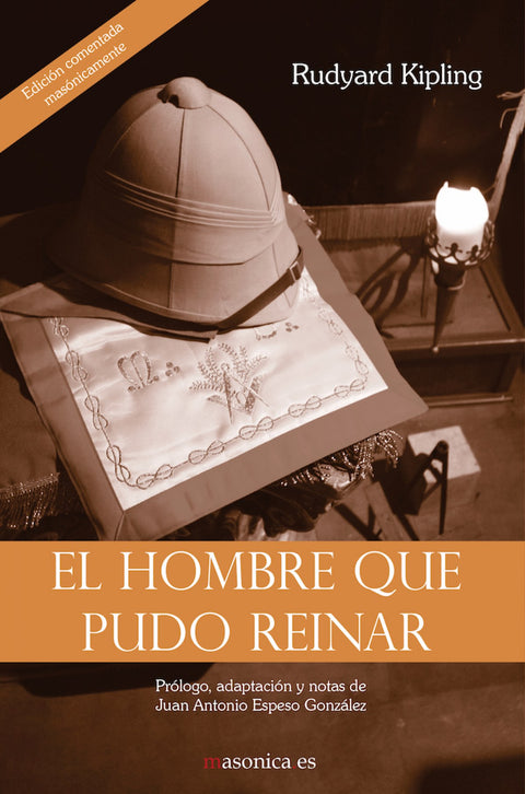  El hombre que pudo reinar. Edición comentada masónicamente 