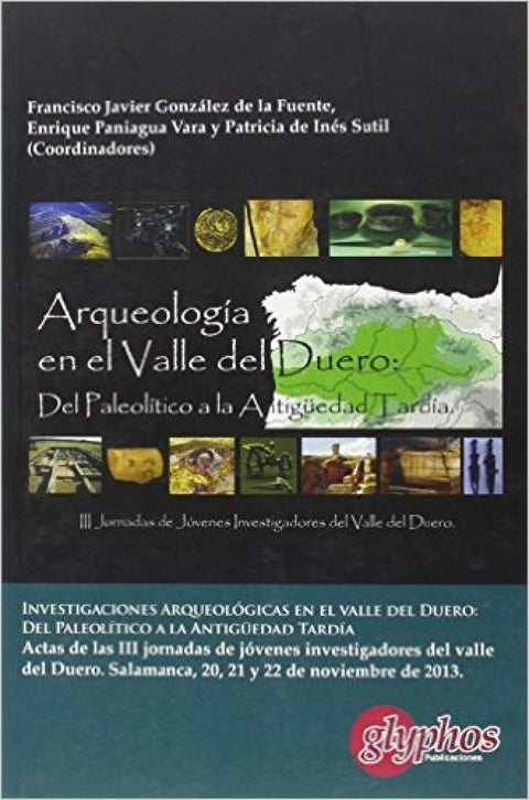  Investigaciones Arqueológicas en el Valle del Duero: Del Paleolítico a la Antigüedad Tardía. 