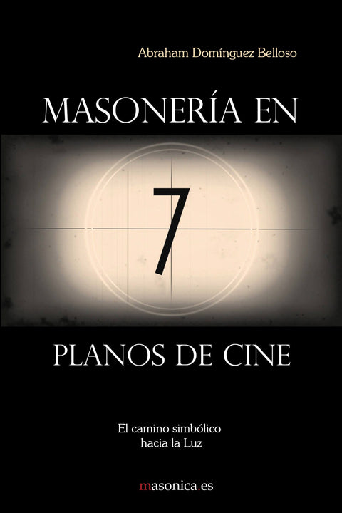  Masonería en 7 planos de cine. El camino simbólico hacia la Luz 