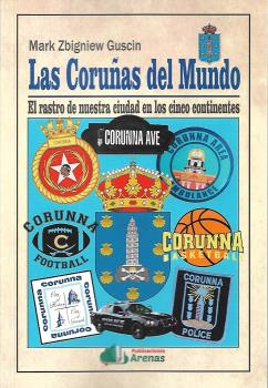  LAS CORUÑAS DEL MUNDO-EL RASTRO DE NUESTRA CIUDAD EN LOS CINCO CO 