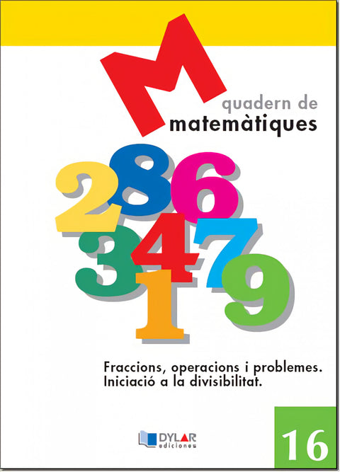  MATEMATIQUES 16 - Fraccions, operacions i problemes. Iniciació a la divisivilitat 