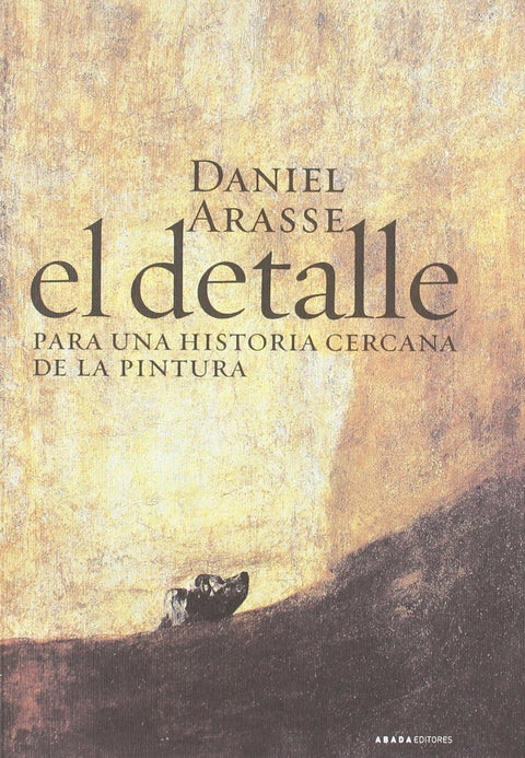  El detalle. Para una historia cercana de la pintura 