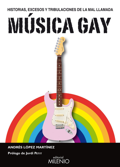  HISTORIAS, EXCESOS Y TRIBULACIONES DE LA MAL LLAMADA MÚSICA GAY 