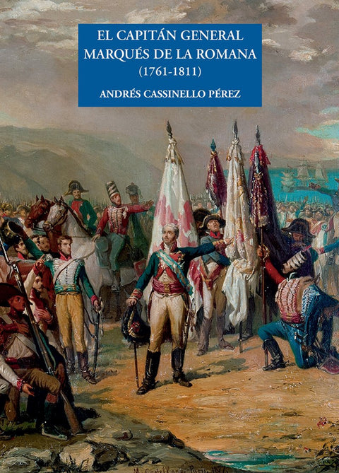  EL CAPITAN GENERAL MARQUÉS DE LA ROMANA 1761-1811 