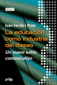  Educacion Como Industria Del Deseo, La 