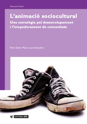  L'animació sociocultural. Una estratégia pel desenvolupament i l'empoderament de comunitats 