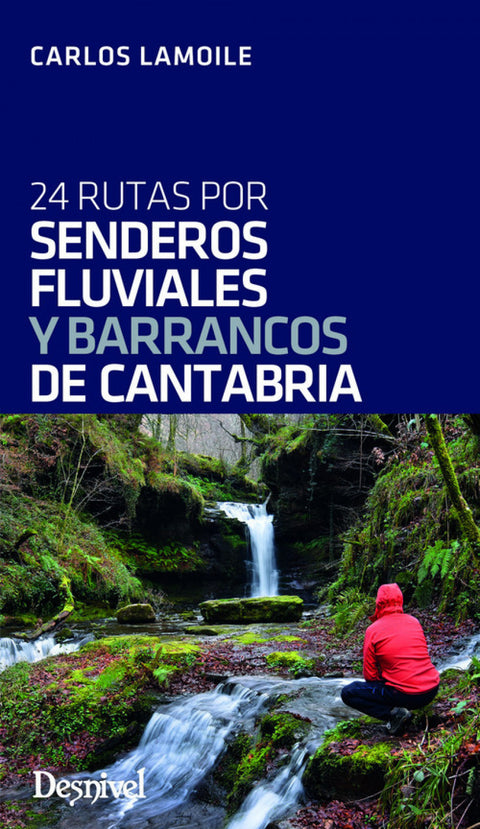  24 RUTAS POR SENDEROS FLUVIALES Y BARRANCOS DE CANTABRIA 