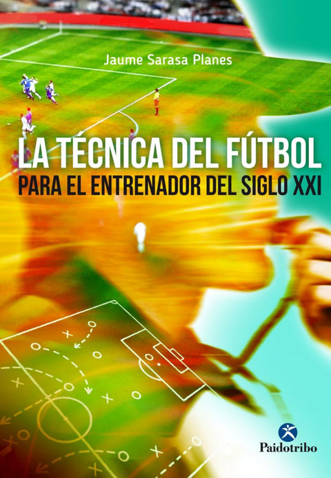  La técnica del fútbol para el entrenador del siglo XXI 