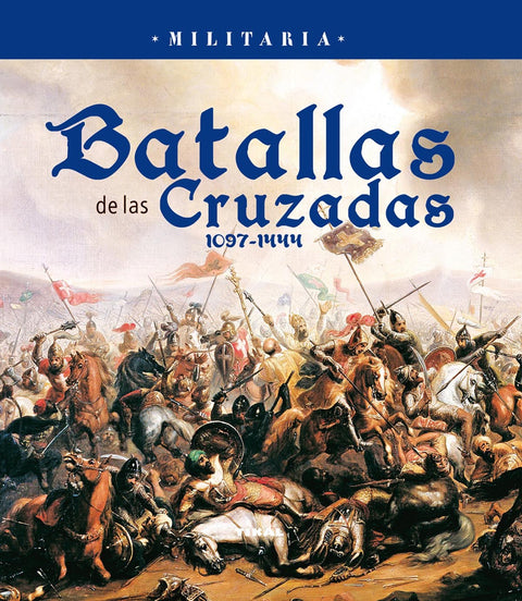  Batallas de las Cruzadas 1097-1444 