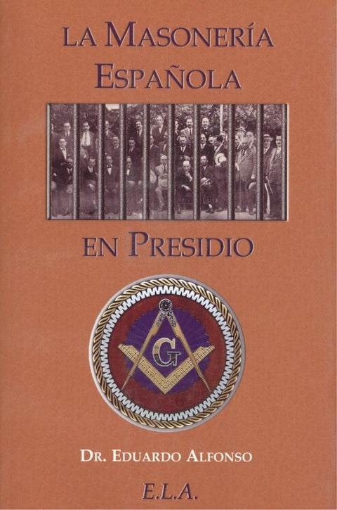  LA MASONERÍA ESPAÑOLA EN PRESIDIO 