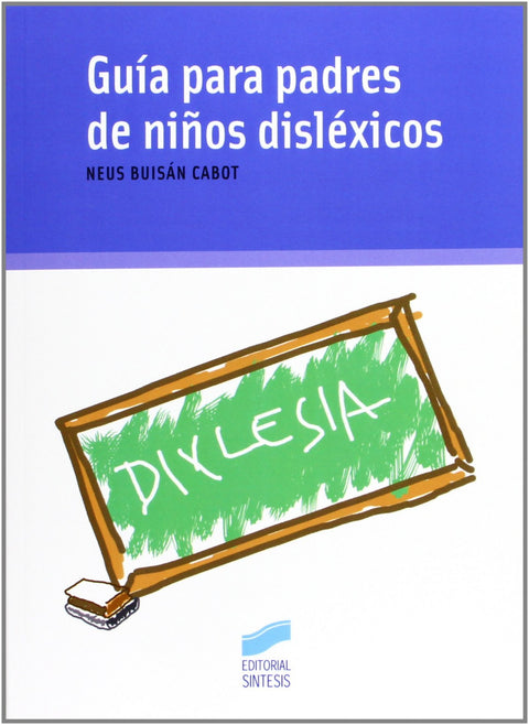  GUIA PARA PADRES DE NIÑOS DISLÉXICOS 