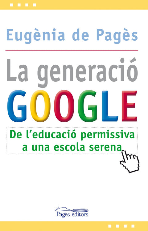  Generacio google, la:de l'educacio permissiva a l'escola serena 