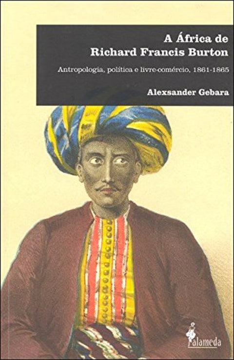  A AFRICA DE RICHARD FRANCIS BURTON: ANTROPOLOGIA, POLITICA E 