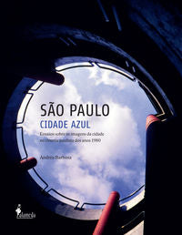  SAO PAULO CIDADE AZUL: ENSAIOS SOBRE AS IMAGENS DA CIDADE NO 