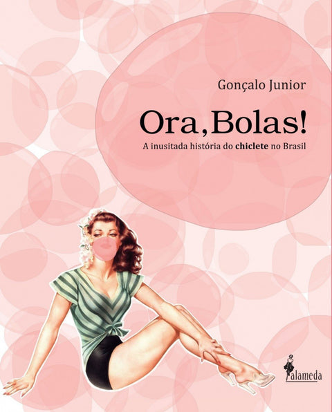  Ora,Bolas! A inusitada historia do chiclete no Brasil 