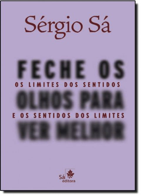 FECHE OS OLHOS PARA VER MELHOR - OS LIMITES DOS SENTIDOS E O 